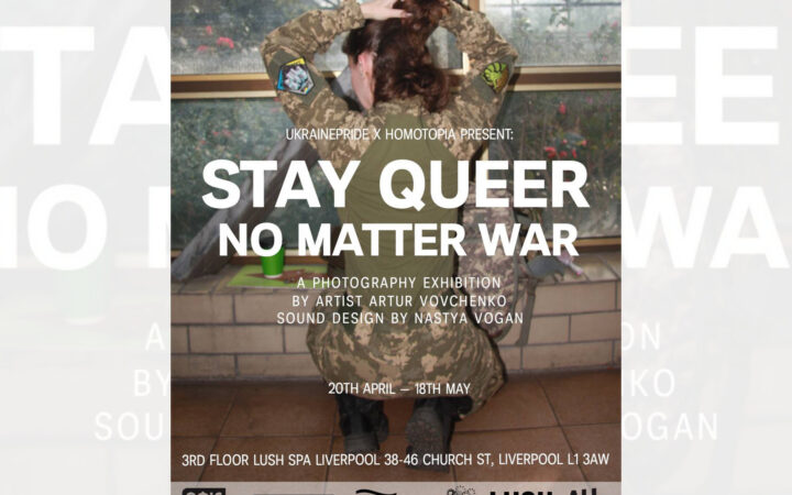 У Ліверпулі відкривається виставка STAY QUEER. NO MATTER WAR. приурочена до Євробачення.